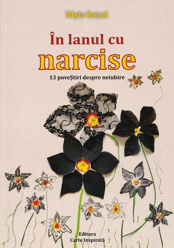 In lanul cu narcise. 13 povesti despre neiubire - Clara Toma, Roxana Popescu, Alice Dima