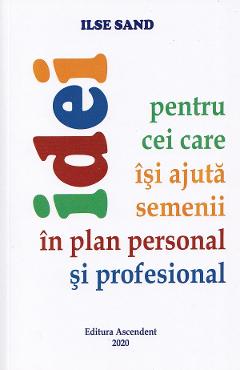 Idei pentru cei care isi ajuta semenii in plan personal si profesional - Ilse Sand