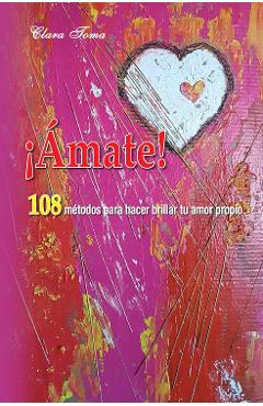 Coperta cărții 'Amate! 108 métodos para hacer brillar tu amor propio - Clara Toma'