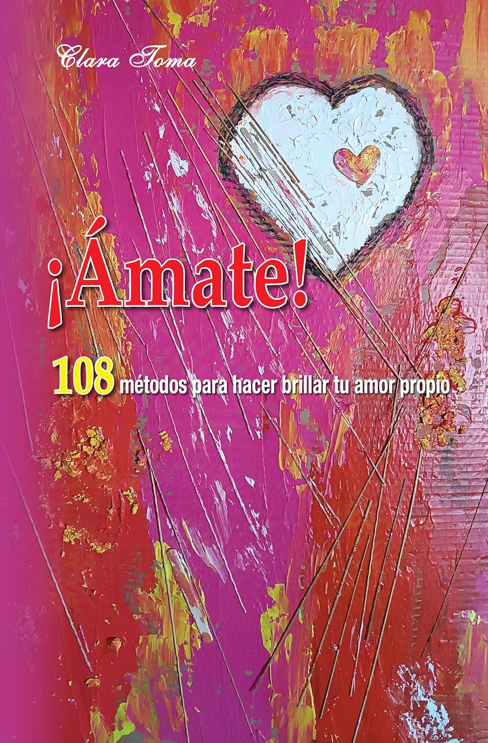Coperta cărții 'Amate! 108 métodos para hacer brillar tu amor propio - Clara Toma'