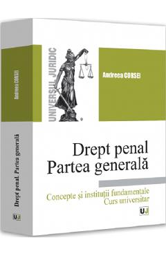 Coperta cărții 'Drept penal. Partea generală. Concepte și instituții fundamentale - Andreea Corsei'