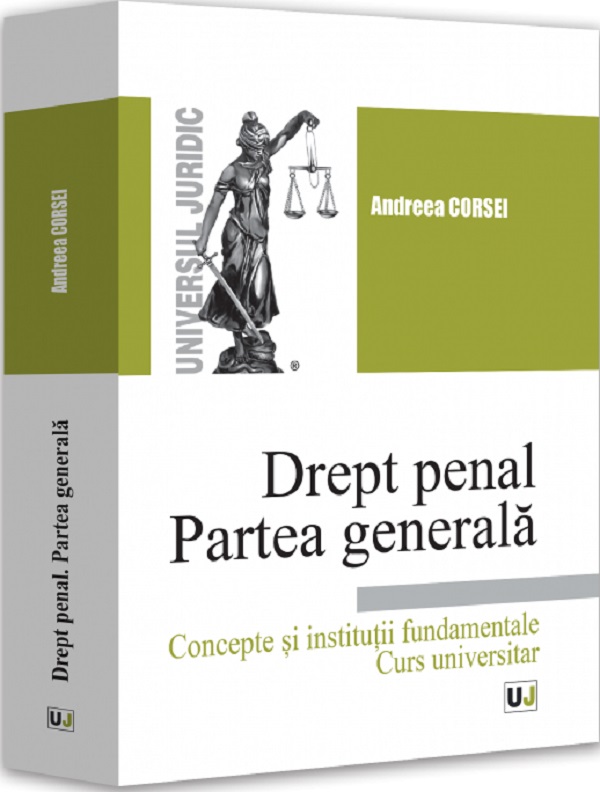 Coperta cărții 'Drept penal. Partea generală. Concepte și instituții fundamentale - Andreea Corsei'