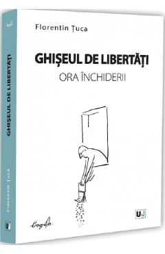 Ghiseul de libertati, ora inchiderii - Florentin Tuca