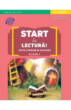 Start la lectura! Texte literare si aplicatii - Clasa 1 - Gabriela Barbulescu, Daniela Elena Ionita