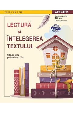 Lectura si intelegerea textului - Clasa 4 - Caiet de lucru - Camelia-Leontina Balanescu, Daniela Potocean