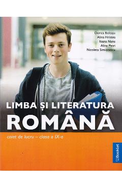 Limba si literatura romana - Clasa 9 - Caiet de lucru - Dorica Boltasu, Alina Hristea, Ioana Nanu, Alina Petri, Nicoleta Simionescu