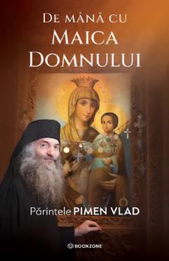 Coperta cărții 'De mână cu Maica Domnului - Părintele Pimen Vlad'