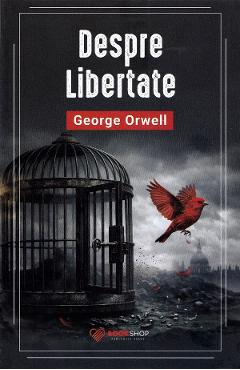 Coperta cărții 'Despre libertate - George Orwell'