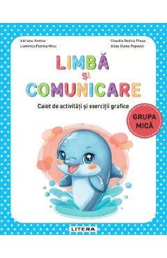Limba si comunicare - Grupa mica - Caiet de activitati si exercitii grafice - Adriana Hamza, Luminita Florica Micu, Claudia Rodica Plesa, Alina Elena Popovici