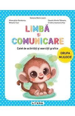 Limba si comunicare - Grupa mijlocie - Caiet de activitati si exercitii grafice - Ramona Maria Leach, Mihaela Faur, Gheorghita Dorobantu, Claudia Mirela Talmaciu, Cristina Anamaria Visa