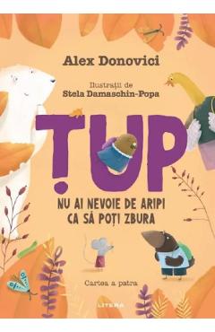 Coperta cărții 'Țup. Nu ai nevoie de aripi ca să poți zbura. Cartea a patra - Alex Donovici'