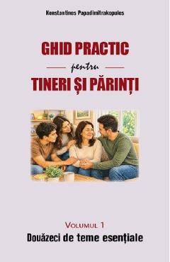 Ghid practic pentru tineri si parinti Vol.1: Douazeci de teme esentiale - Konstantinos Papadimitrakopulos