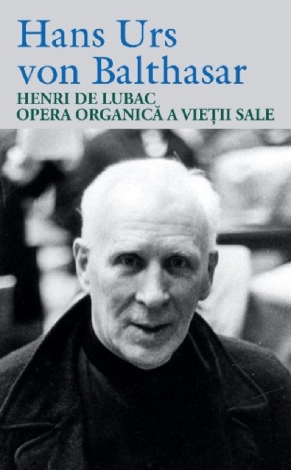 Coperta cărții 'Henri de Lubac. Opera organică a vieții sale - Hans Urs von Balthasar'