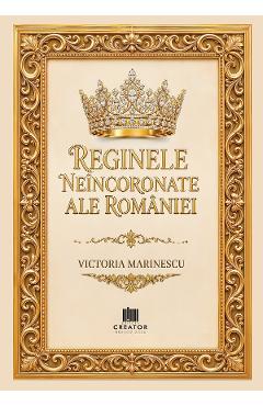 Regine neincoronate ale Romaniei - Victoria Marinescu