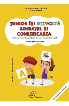 Junior isi dezvolta limbajul si comunicarea. Grupa mare - Smaranda Maria Cioflica, Daniela Dosa