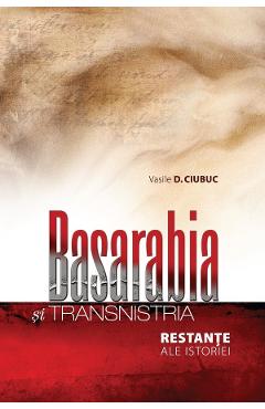Coperta cărții 'Basarabia și Transnistria. Restanțe ale istoriei - Vasile D. Ciubuc'