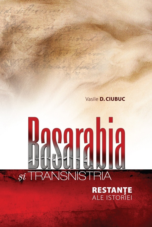 Coperta cărții 'Basarabia și Transnistria. Restanțe ale istoriei - Vasile D. Ciubuc'