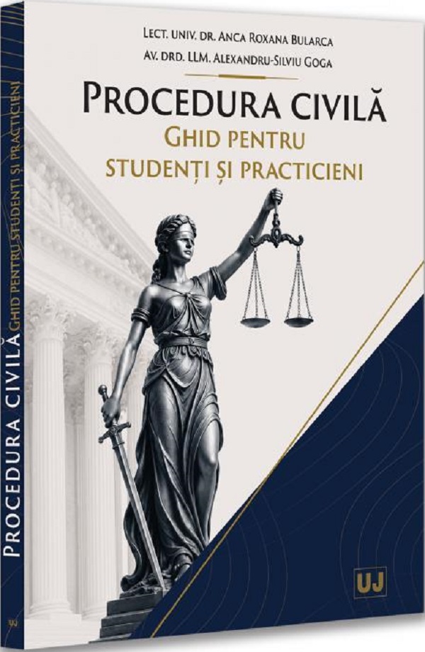 Procedura civila. Ghid pentru studenti si practicieni - Anca Roxana Bularca, Alexandru Silviu Goga