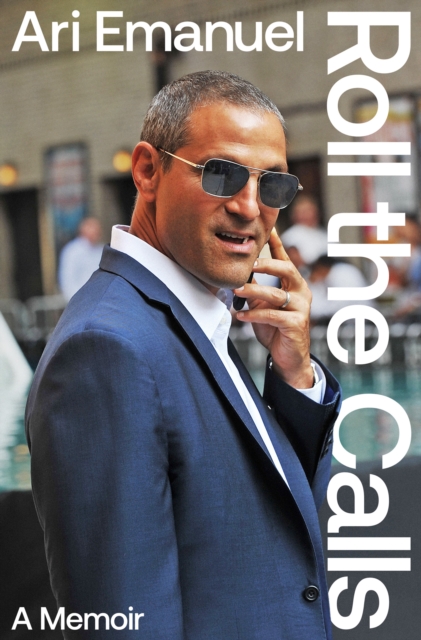 Coperta cărții 'Roll the Calls - Ari Emanuel'