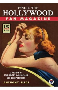 Coperta cărții 'Inside the Hollywood Fan Magazine: A History of Star Makers, Fabricators, and Gossip Mongers - Anthony Slide'