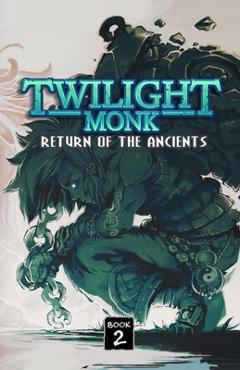 Coperta cărții 'Twilight Monk Book 2 - Return of the Ancients (Illustrated) - Chris Krubeck'
