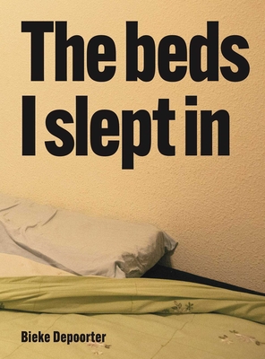 Coperta cărții 'Bieke Depoorter - The Beds I Slept in - Bieke Depoorter'