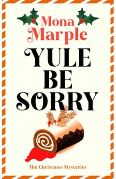 Coperta cărții 'Yule Be Sorry: A Festive Christmas Cozy Mystery Set in a Winter Wonderland - Mona Marple'