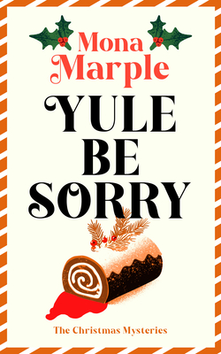 Coperta cărții 'Yule Be Sorry: A Festive Christmas Cozy Mystery Set in a Winter Wonderland - Mona Marple'