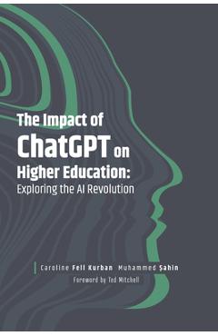 Coperta cărții 'The Impact of ChatGPT on Higher Education: Exploring the AI Revolution - Caroline Fell Kurban'