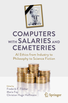 Coperta cărții 'Computers with Salaries and Cemeteries: AI Ethics from Industry to Philosophy to Science Fiction - Frederik F. Flöther'