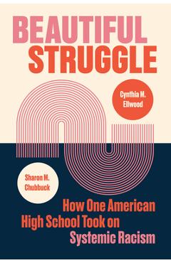 Coperta cărții 'Beautiful Struggle: How One American High School Took on Systemic Racism - Sharon M. Chubbuck'