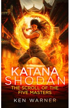 Coperta cărții 'Katana Shodan: The Scroll of the Five Masters - Ken Warner'