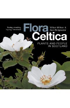 Coperta cărții 'Flora Celtica: Plants and People in Scotland - William Milliken'