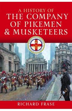 Coperta cărții 'A History of the Company of Pikemen and Musketeers - Richard Frase'