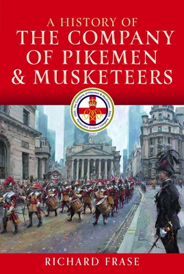 Coperta cărții 'A History of the Company of Pikemen and Musketeers - Richard Frase'