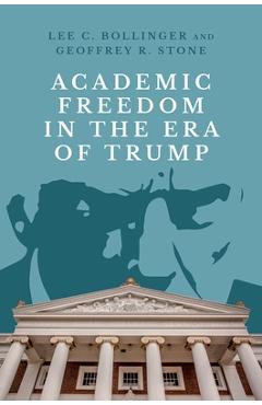 Coperta cărții 'Academic Freedom in the Era of Trump - Lee C. Bollinger'