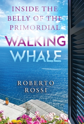 Coperta cărții 'Inside the Belly of the Primordial Walking Whale - Roberto Rossi'