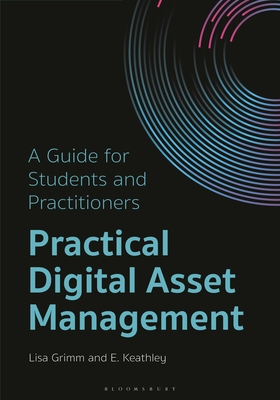 Coperta cărții 'Practical Digital Asset Management: A Guide for Students and Practitioners - Lisa Grimm'