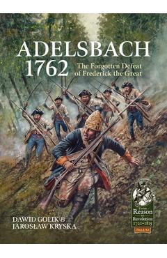 Coperta cărții 'Adelsbach 1762: The Forgotten Defeat of Frederick the Great - Dawid Golik'
