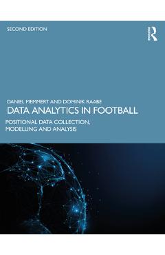 Coperta cărții 'Data Analytics in Football: Positional Data Collection, Modelling and Analysis - Daniel Memmert'