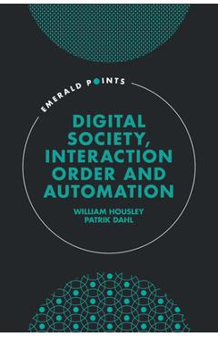 Coperta cărții 'Digital Society, Interaction Order and Automation - William Housley'