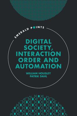 Coperta cărții 'Digital Society, Interaction Order and Automation - William Housley'