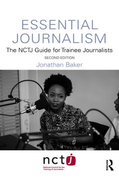 Coperta cărții 'Essential Journalism: The NCTJ Guide for Trainee Journalists - Jonathan Baker'