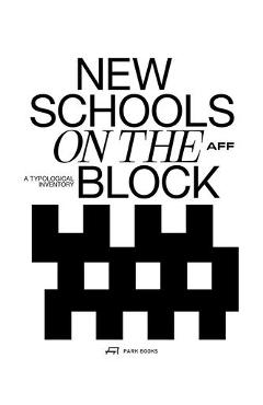 New Schools on the Block: A Typological Inventory - Aff Architekten