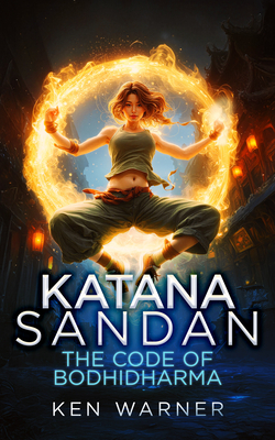 Coperta cărții 'Katana Sandan: The Code of Bodhidharma - Ken Warner'