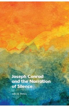 Coperta cărții 'Joseph Conrad and the Narration of Silence - John Peters'