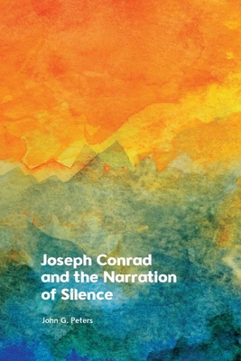 Coperta cărții 'Joseph Conrad and the Narration of Silence - John Peters'