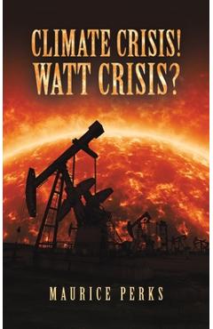 Coperta cărții 'Climate Crisis! Watt Crisis? - Maurice Perks'