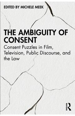 Coperta cărții 'The Ambiguity of Consent: Consent Puzzles in Film, Television, Public Discourse, and the Law - Michele Meek'