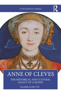 Coperta cărții 'Anne of Cleves: The Historical and Cultural Legacy of a Queen - Valerie Schutte'
